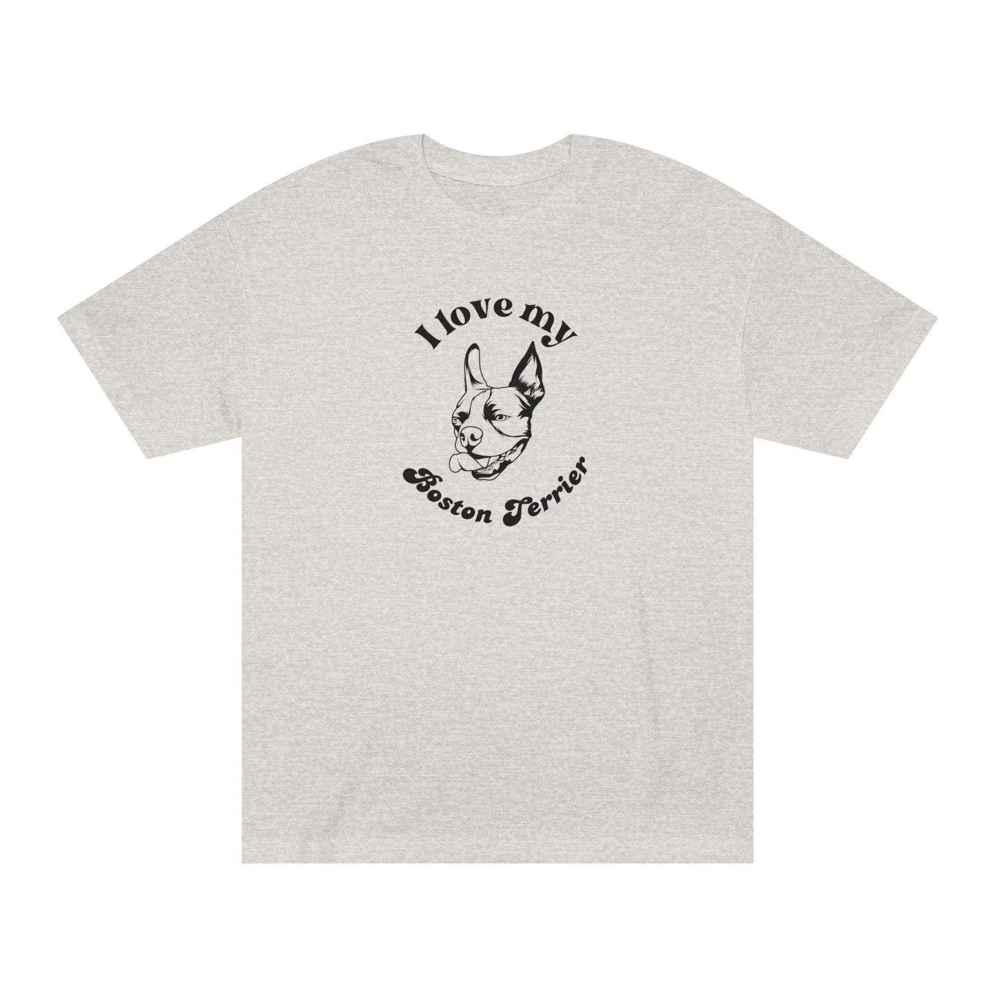 Boston Terrier Dog Lover Tee - I Love My Boston Terrier - Unisex - Relaxed Fit T-Shirt