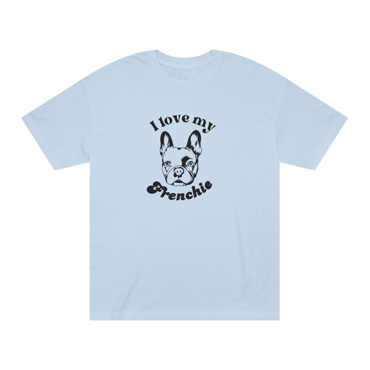 French Bulldog Lover Tee - I Love My Frenchie - Unisex - Relaxed Fit T-Shirt