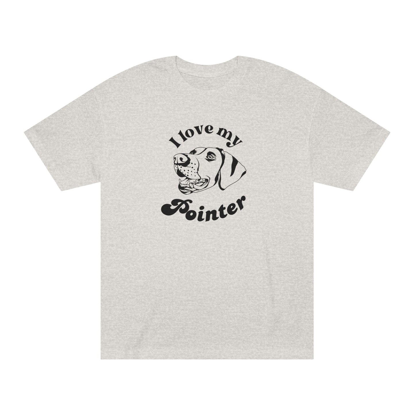 Pointer Dog Lover Tee - I Love My Pointer - Unisex - Relaxed Fit T-Shirt